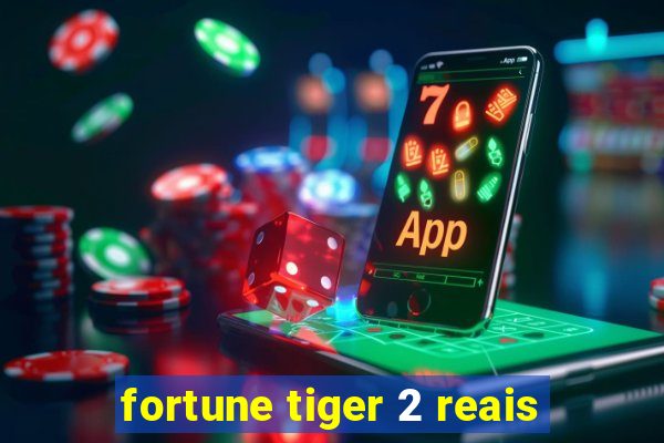 fortune tiger 2 reais